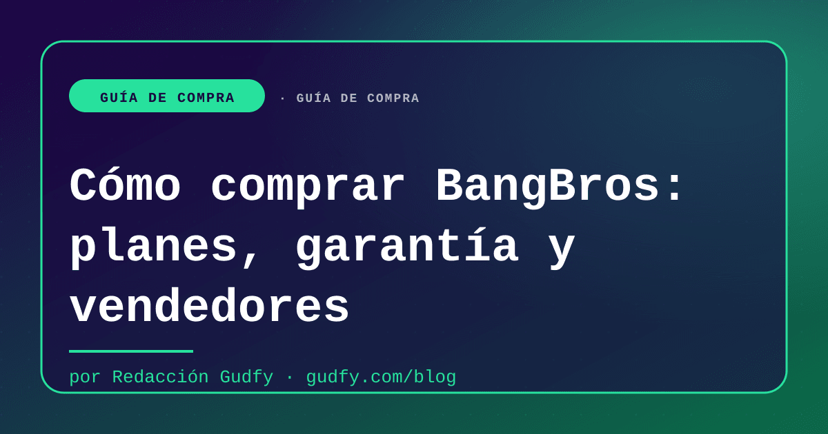 Cómo comprar BangBros: planes, garantía y vendedores | Gudfy Blog guía de compra LATAM 2026