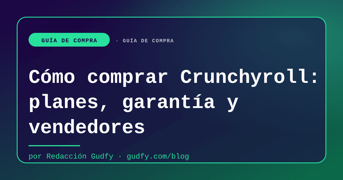 Cómo comprar Crunchyroll: planes, garantía y vendedores | Gudfy Blog guía de compra LATAM 2026