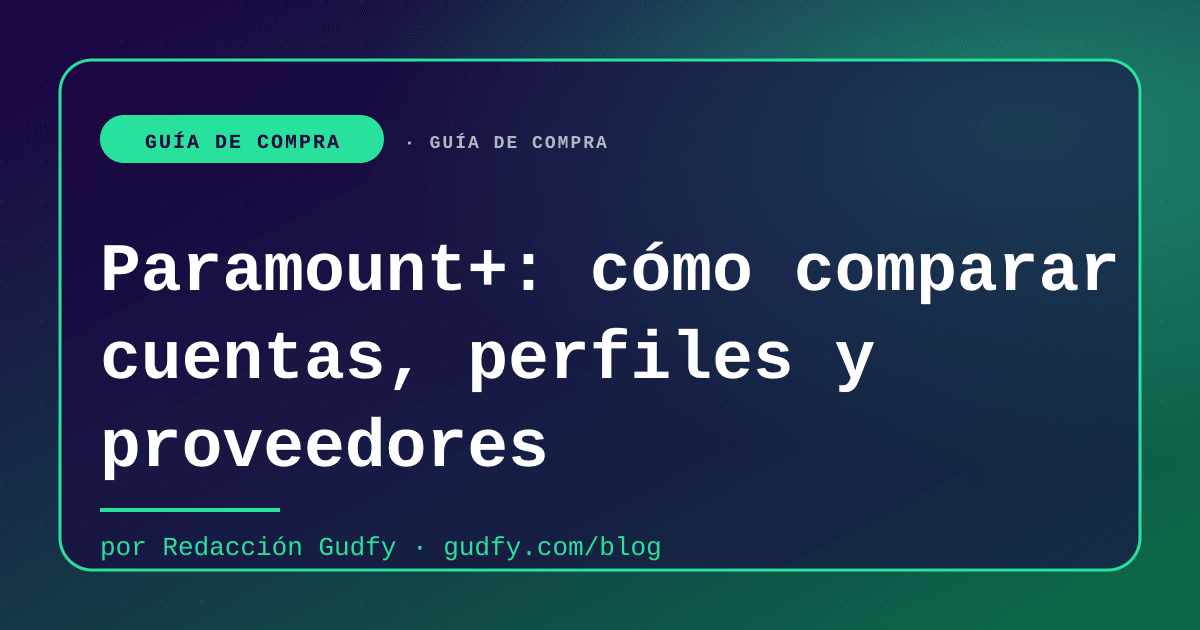 Paramount+: cómo comparar cuentas, perfiles y proveedores | Gudfy Blog guía de compra LATAM 2026