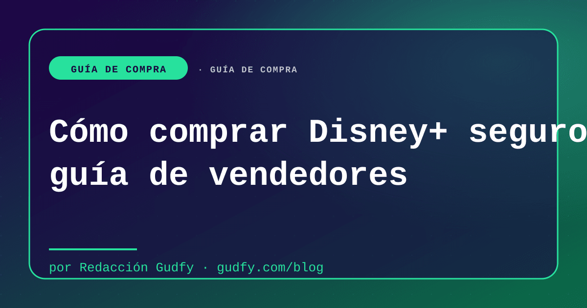 Cómo comprar Disney+ seguro: guía de vendedores | Gudfy Blog guía de compra LATAM 2026