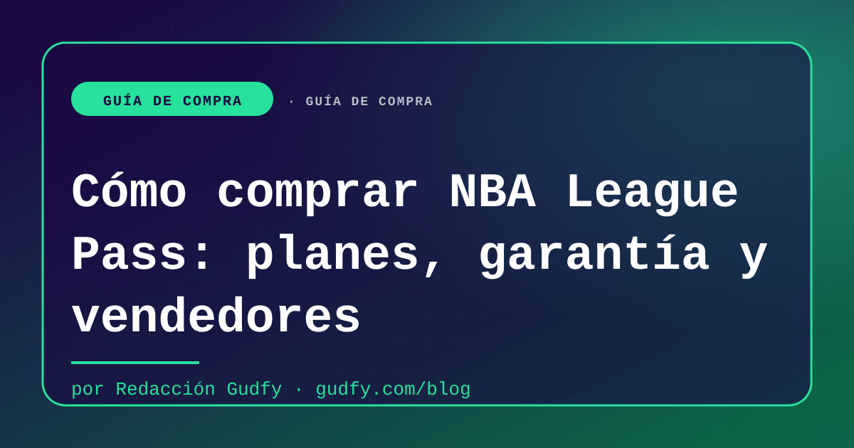 Cómo comprar NBA League Pass: planes, garantía y vendedores | Gudfy Blog guía de compra LATAM 2026