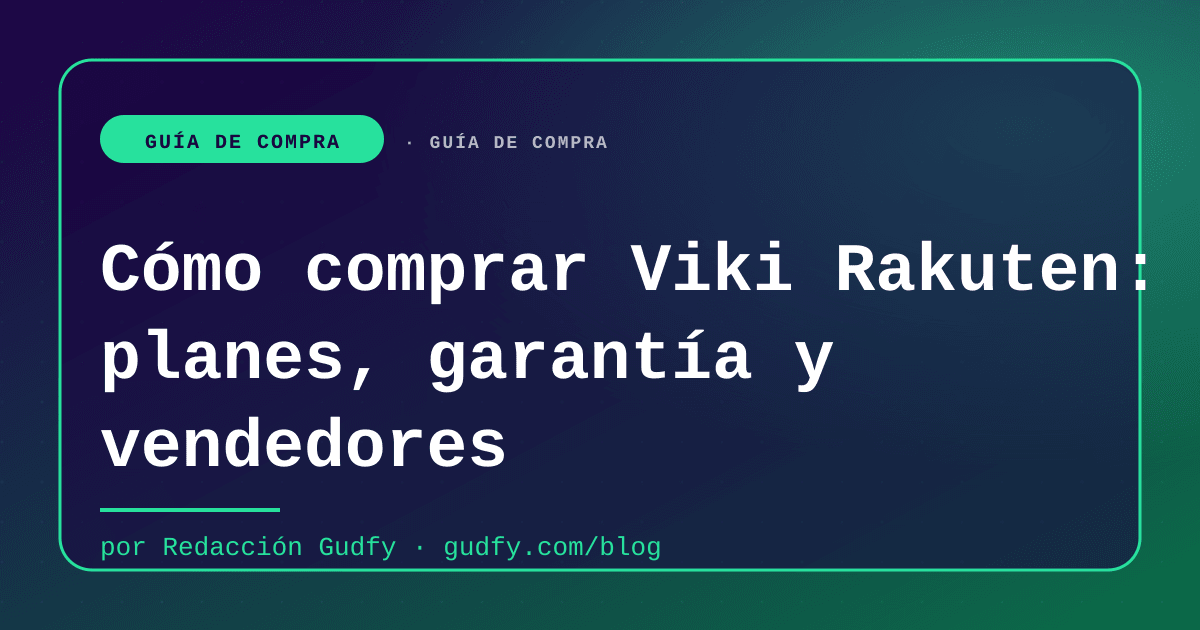 Cómo comprar Viki Rakuten: planes, garantía y vendedores | Gudfy Blog guía de compra LATAM 2026