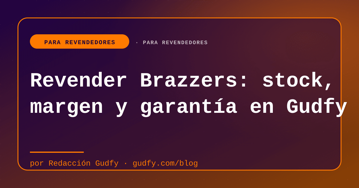 Revender Brazzers: stock, margen y garantía en Gudfy | Gudfy Blog para revendedores